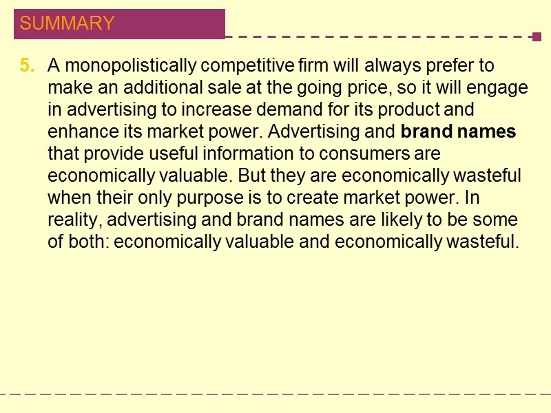 5.  A monopolistically competitive firm will always prefer to make an additional sale